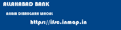 ALLAHABAD BANK  ASSAM DIBRUGARH LAHOAL   ifsc code